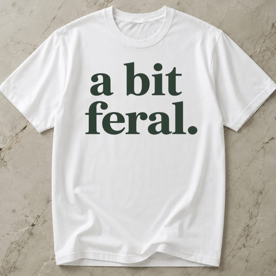 A Bit Feral T-shirt