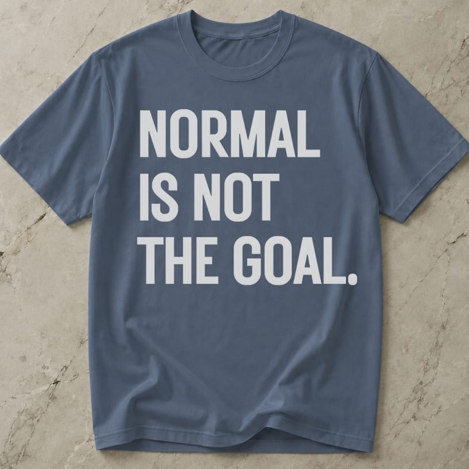 Normal Is Not The Goal T-shirt