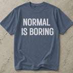 Normal Is Boring Tee