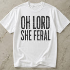 Oh Lord She Feral T-shirt