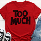 Too Much T-shirt