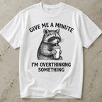 Give Me A Minute, I'm Overthinking Something Tee