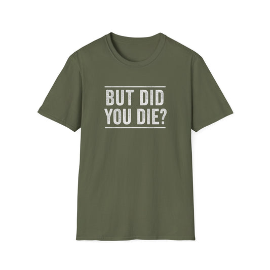 But Did You Die Tee