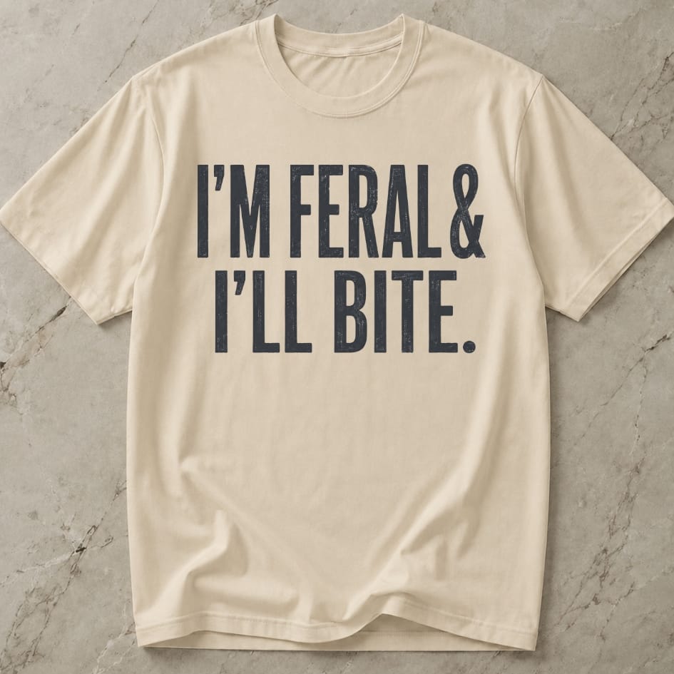 I'm Feral & I'll Bite T-shirt