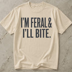 I'm Feral & I'll Bite T-shirt