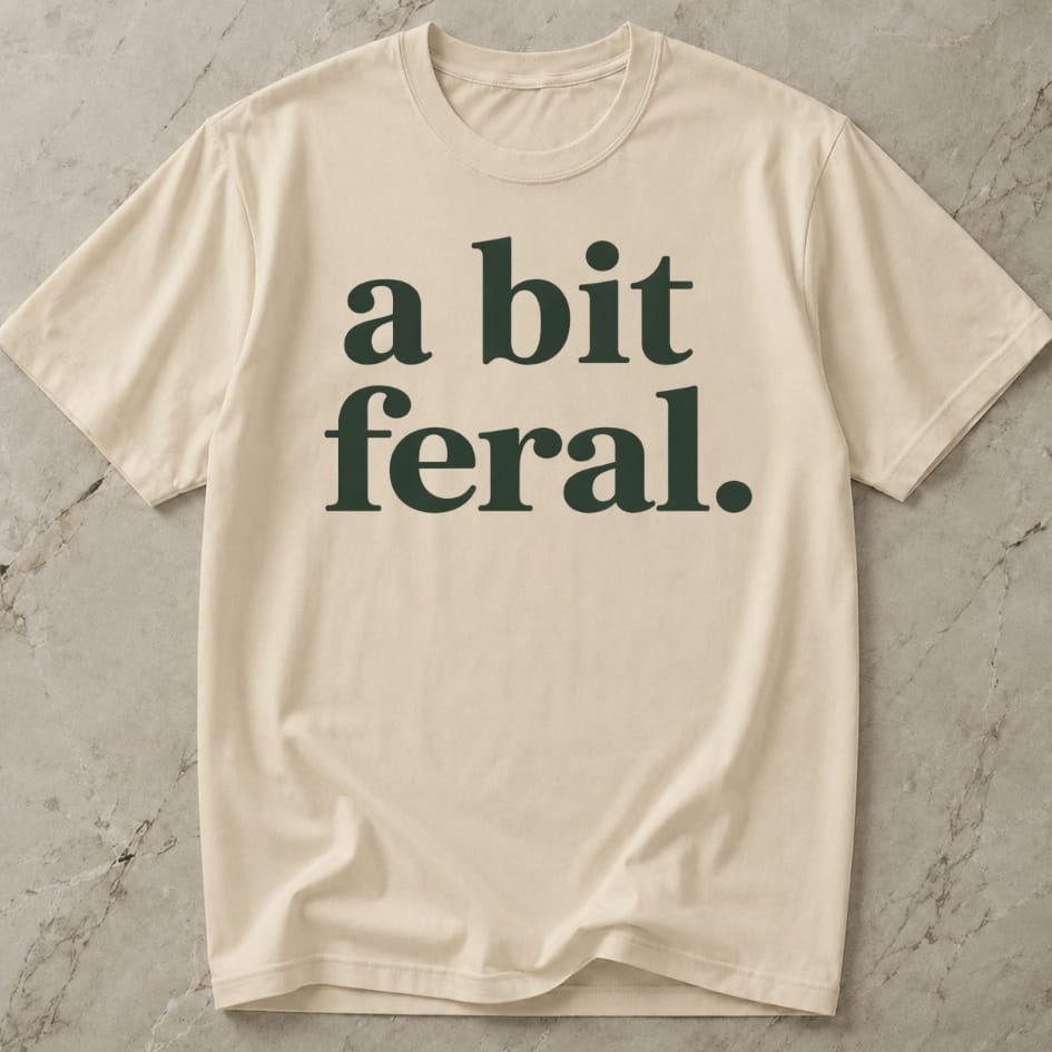 A Bit Feral T-shirt
