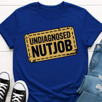 Undiagnosed Nutjob T-shirt
