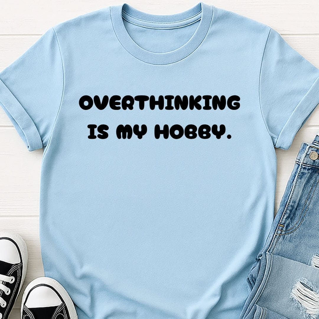 Overthinking Is My Hobby Tee
