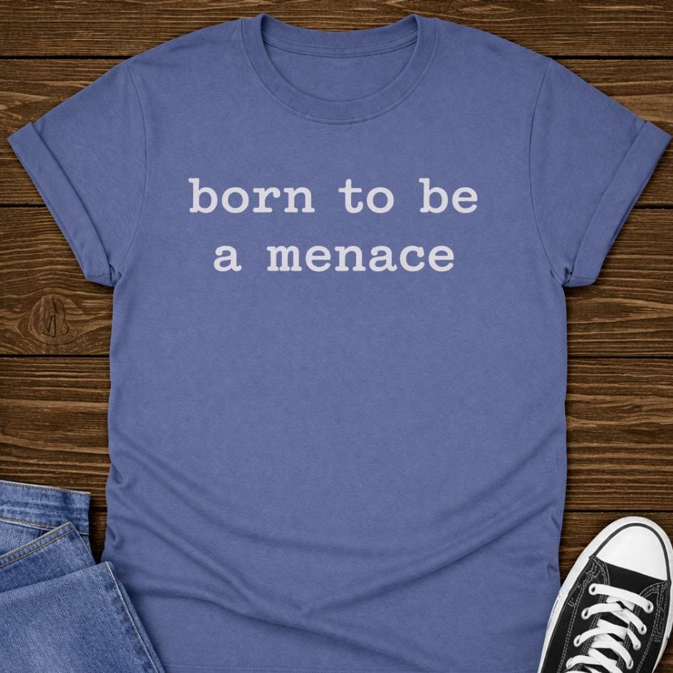 Born To Be A Menace T-shirt