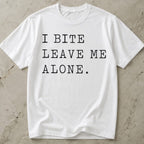 I Bite Leave Me Alone T-shirt