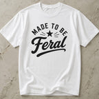 Made To Be Feral T-shirt