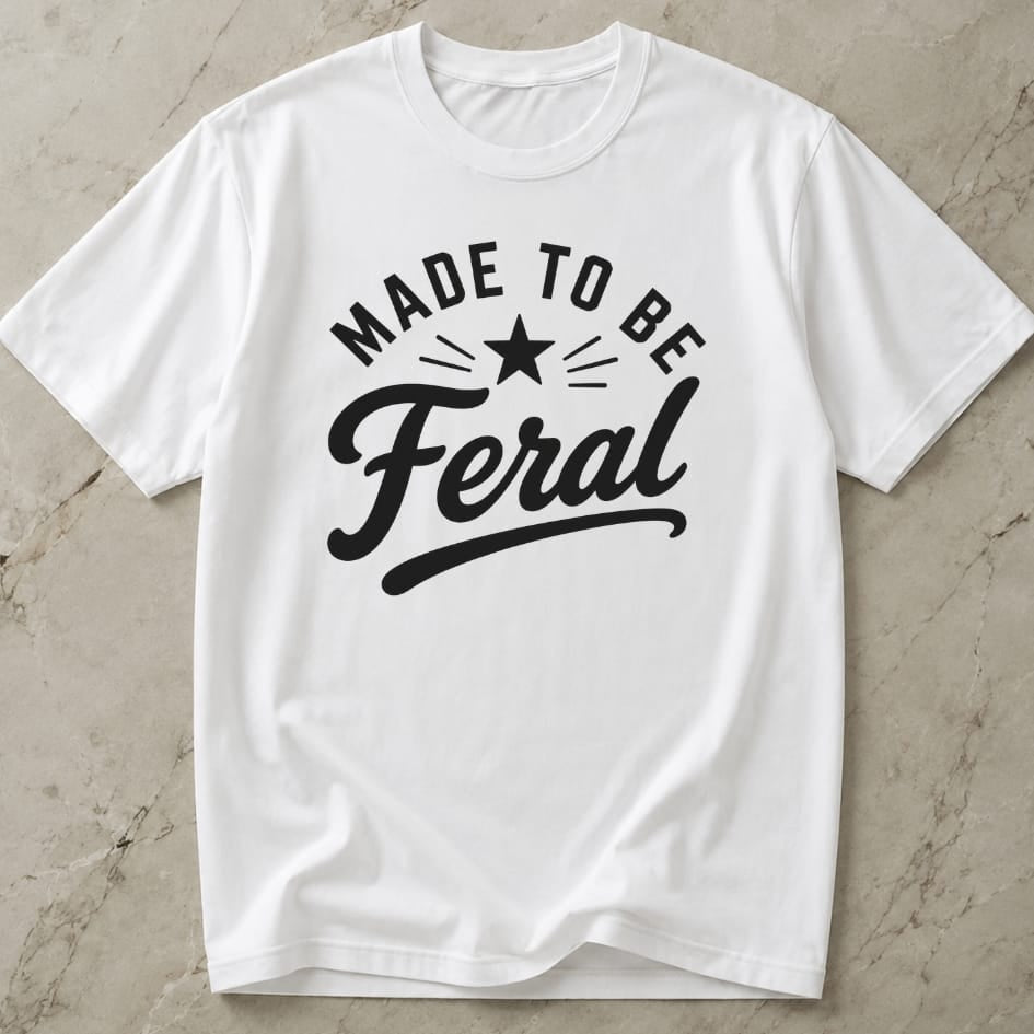 Made To Be Feral T-shirt