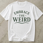 Embrace The Weird T-shirt