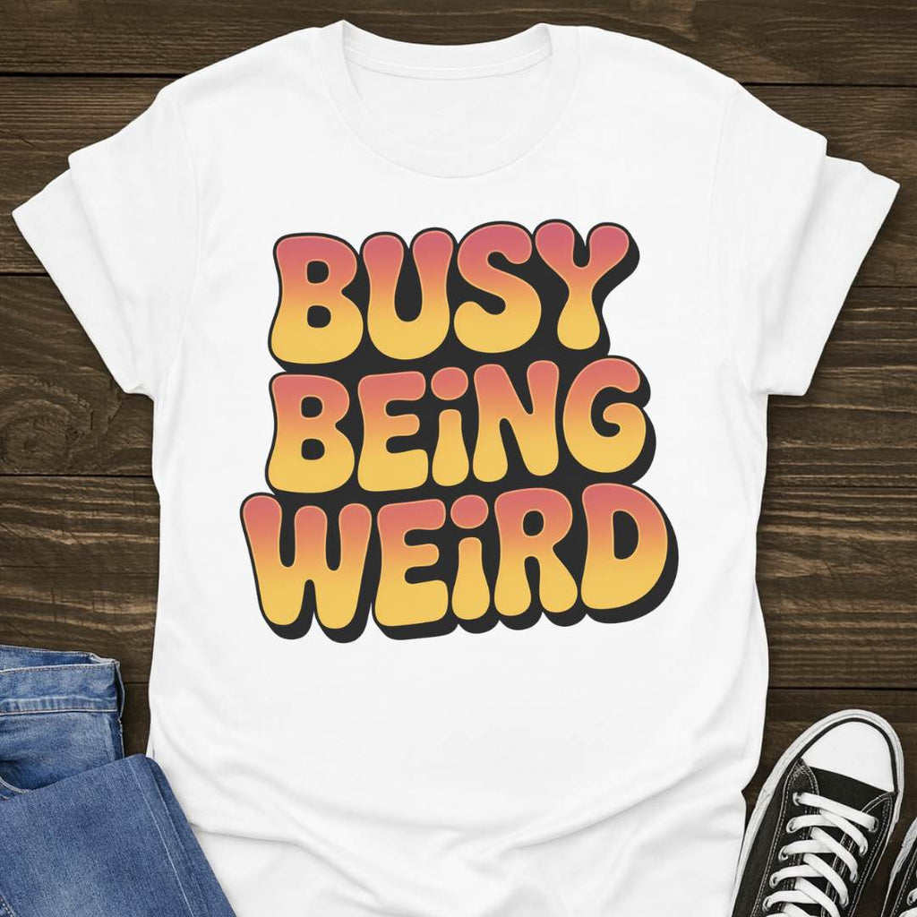 Busy Being Weird T-shirt