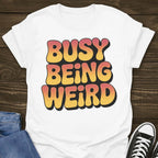 Busy Being Weird T-shirt