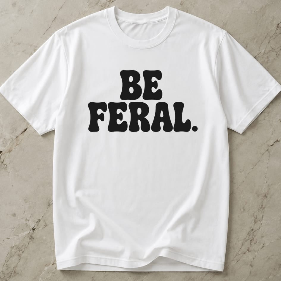 Be Feral T-shirt