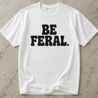 Be Feral T-shirt