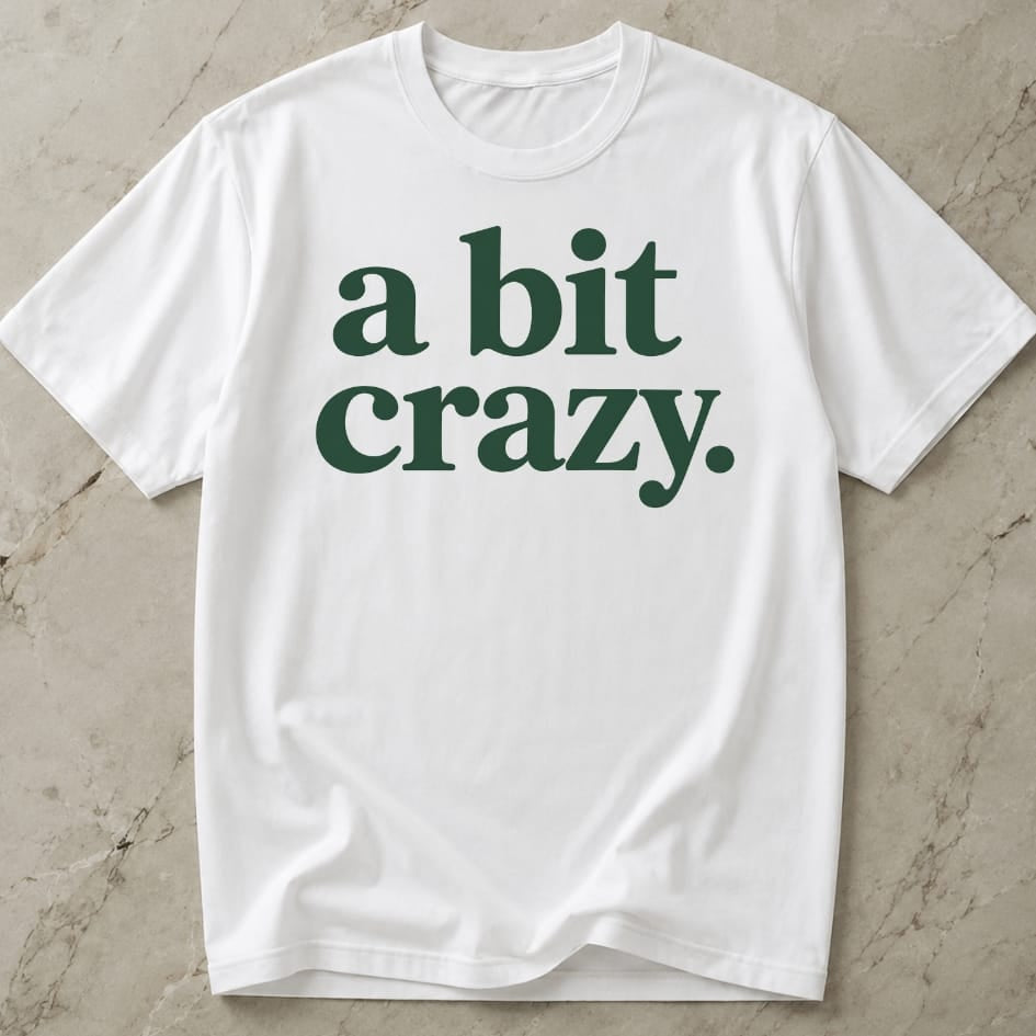A Bit Crazy T-shirt