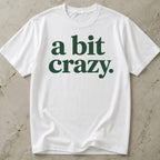 A Bit Crazy T-shirt