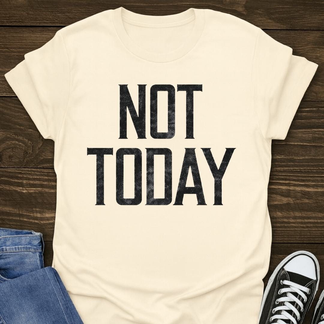 Not Today T-shirt