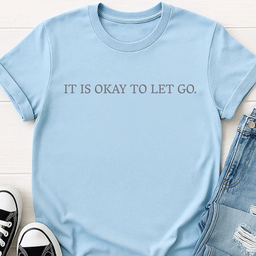 It is okay to let go tee