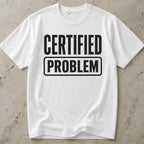 Certified Problem T-shirt