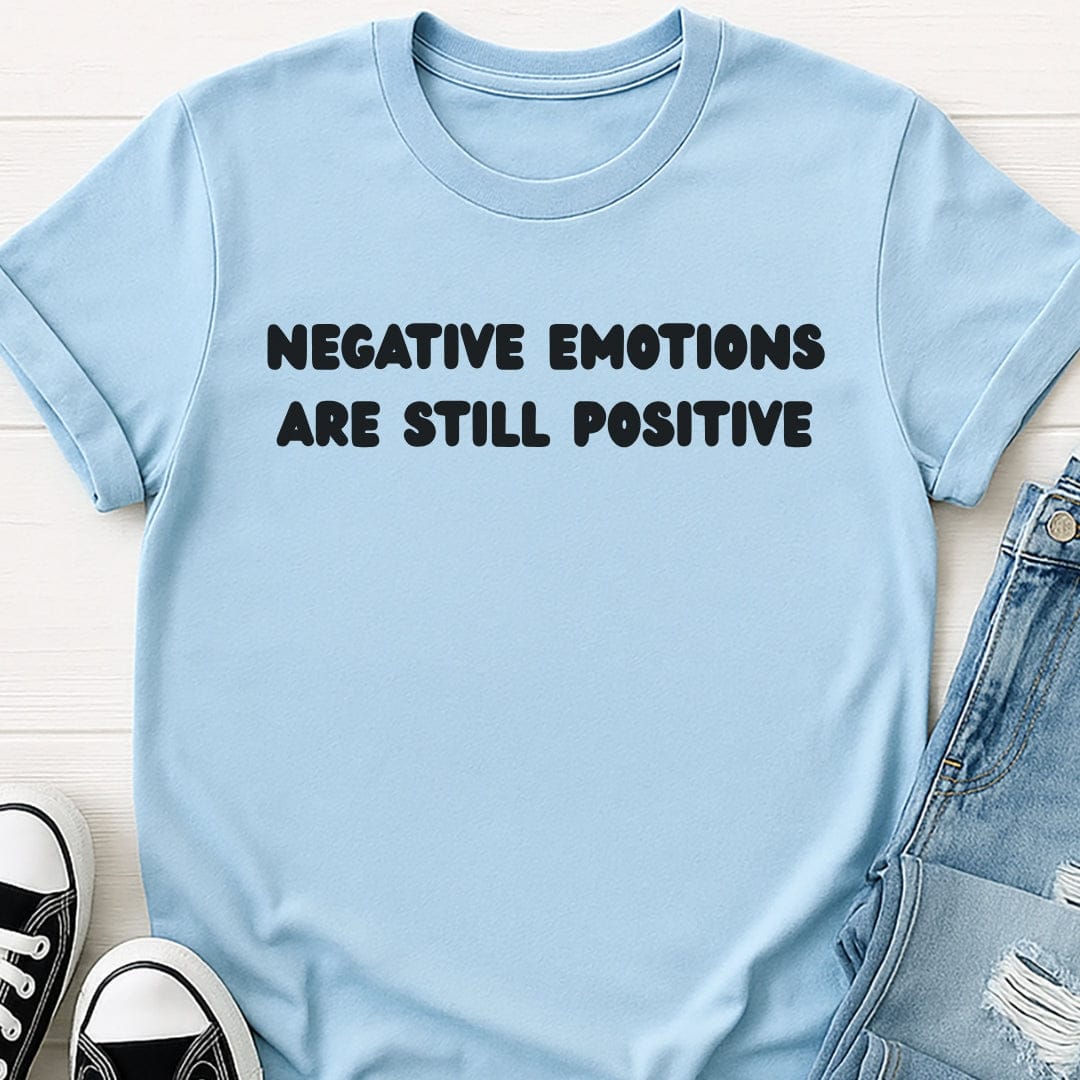 Negative Emotions Are Still Positive Tee