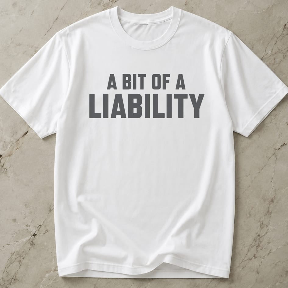 A Bit Of A Liability Tee