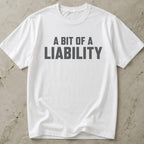 A Bit Of A Liability Tee