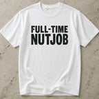 Full-time Nutjob Tee