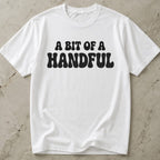 A Bit Of A Handful Tee