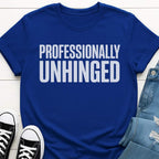 Professionally Unhinged T-shirt
