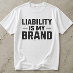Liability Is My Brand T-shirt