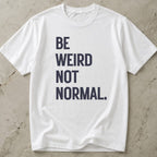 Be Weird Not Normal T-shirt