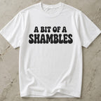 A Bit Of A Shambles Tee