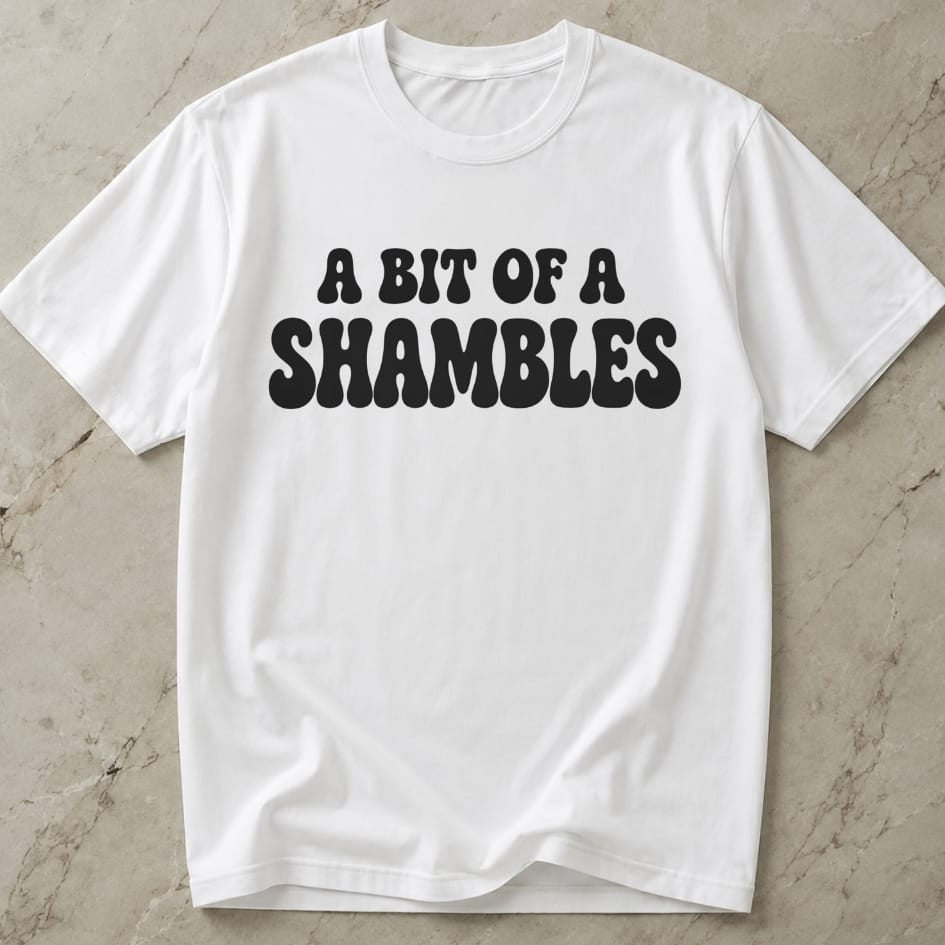 A Bit Of A Shambles Tee