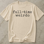 Full Time Weirdo T-shirt