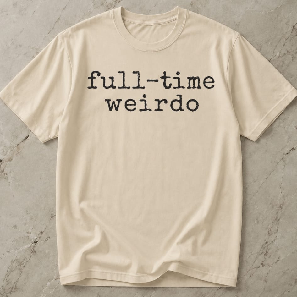 Full Time Weirdo T-shirt