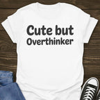 Cute But Overthinker T-shirt