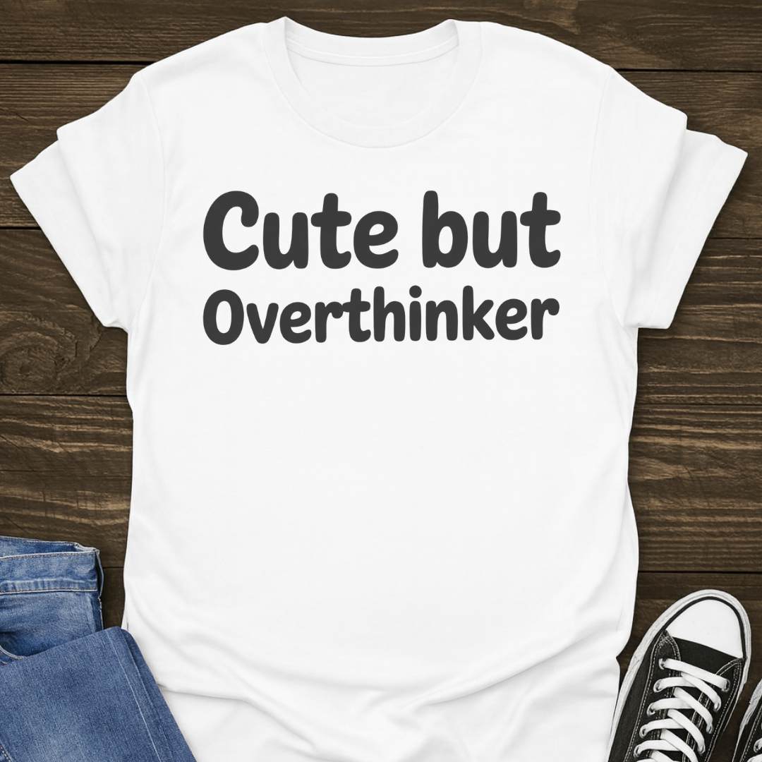 Cute But Overthinker T-shirt