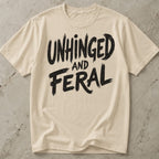Unhinged And Feral T-shirt