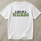 A Bit Of A Weirdo Tee