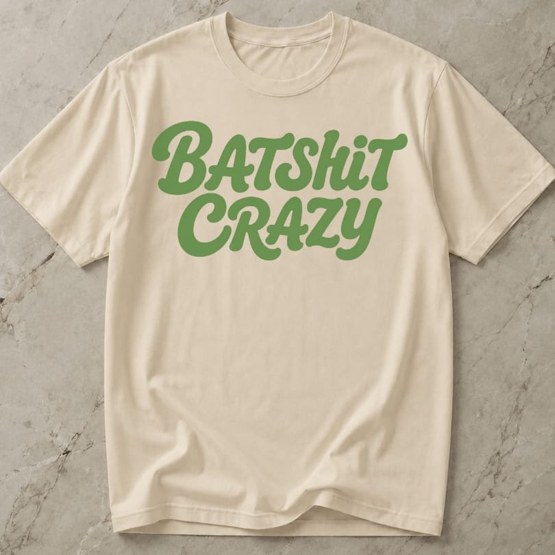 Batsh*t Crazy T-shirt