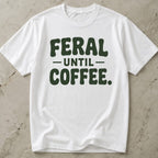 Feral Until Coffee T-shirt