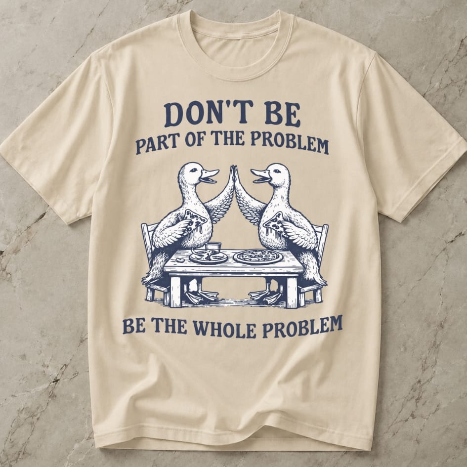 Be The Whole Problem Shirt