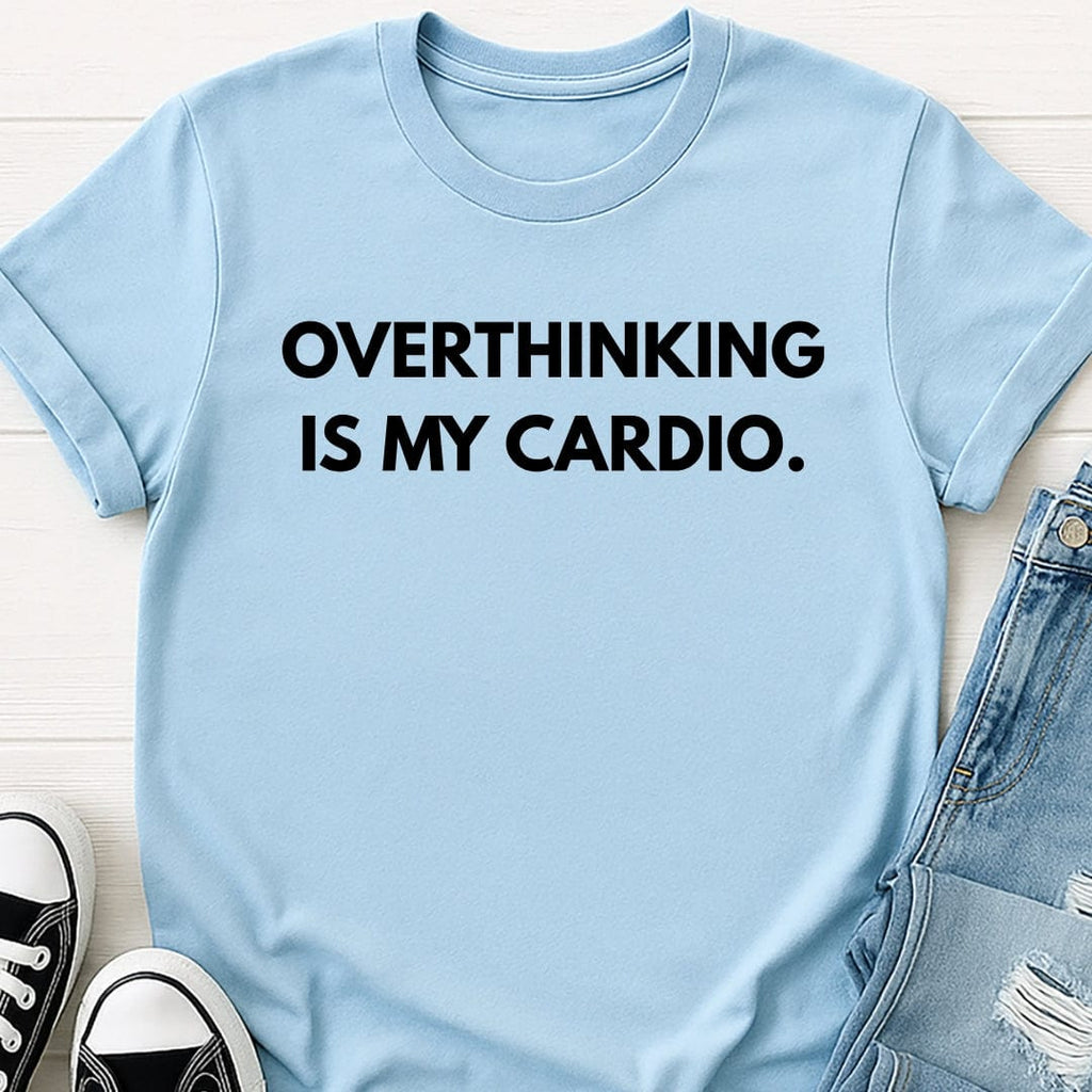 Overthinking Is My Cardio Tee