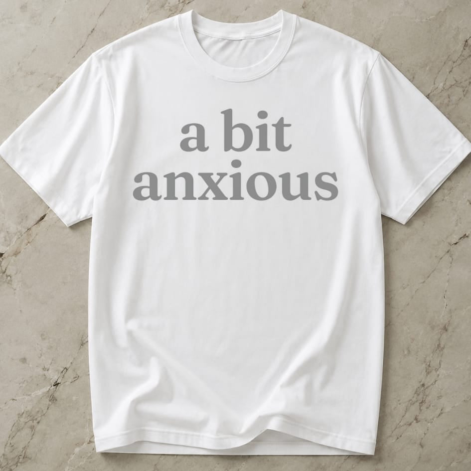 A Bit Anxious T-shirt