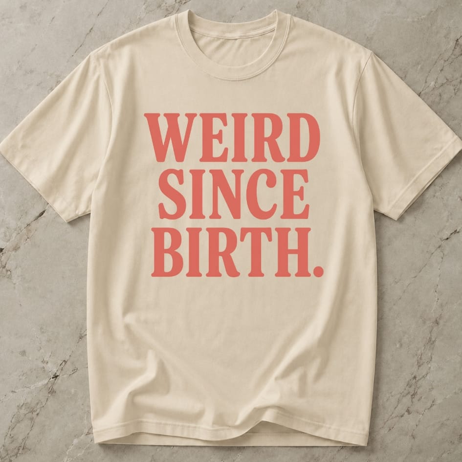 Weird Since Birth T-shirt
