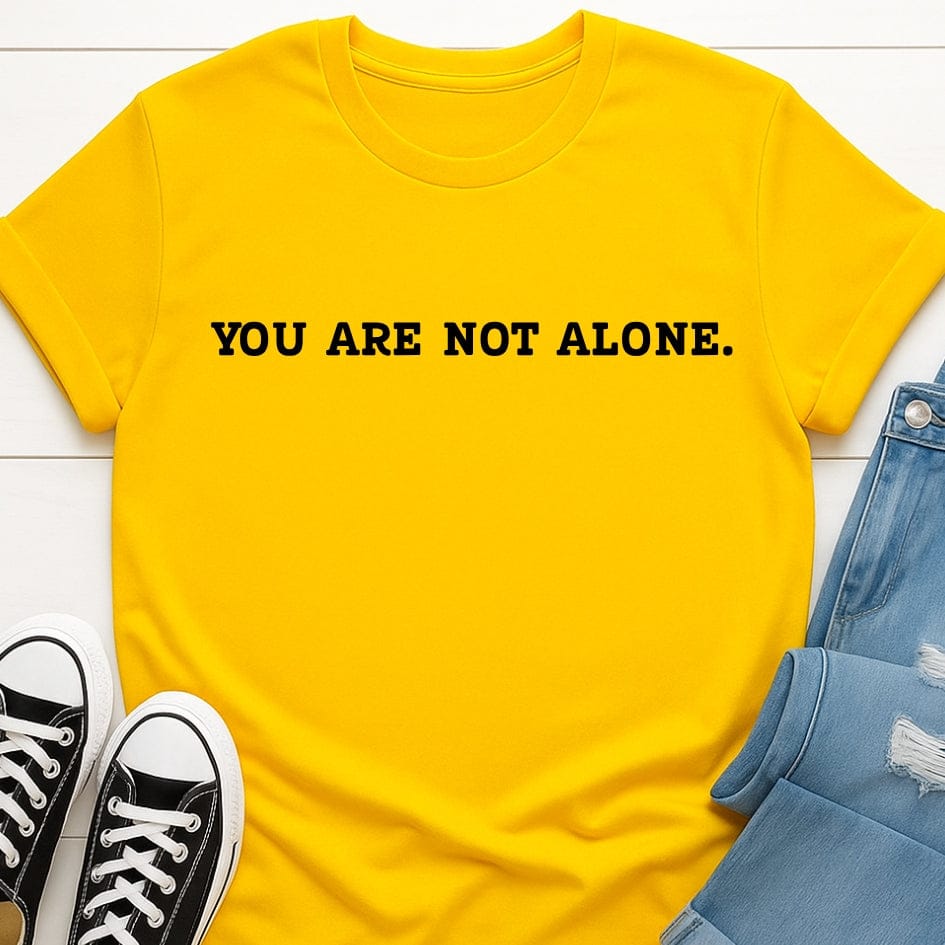 You Are Not Alone Tee