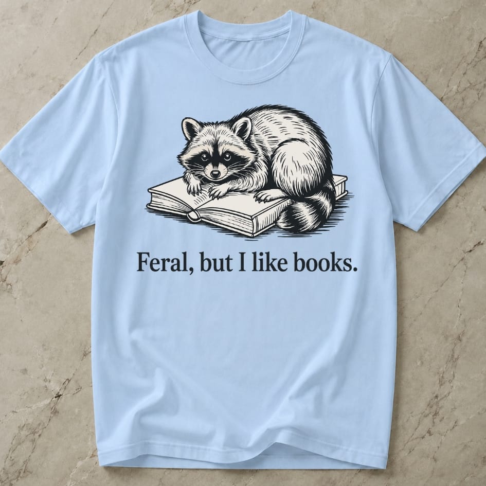 Feral, But I Like Books T-shirt